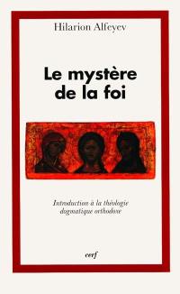 Le mystère de la foi : introduction à la théologie dogmatique orthodoxe