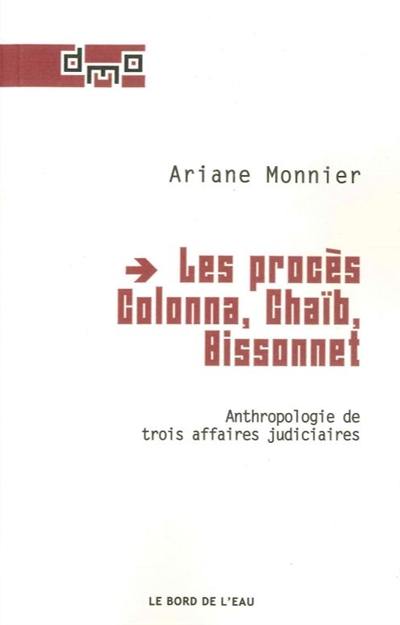 Les procès Colonna, Chaïb, Bissonnet : anthropologie de trois affaires judiciaires