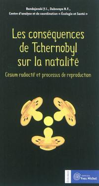 Les conséquences de Tchernobyl sur la natalité : césium radioactif et processus de reproduction