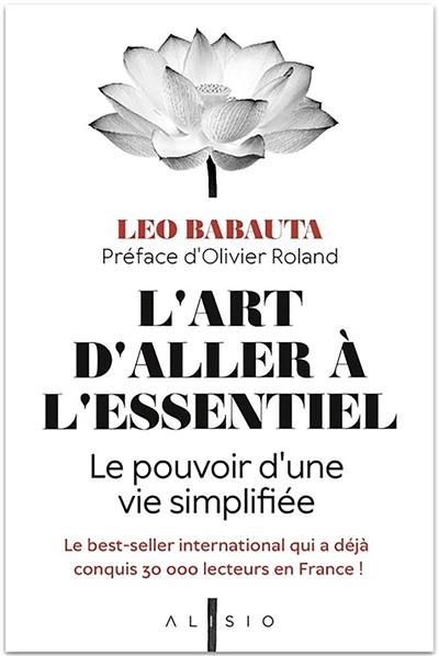 L'art d'aller à l'essentiel : le pouvoir d'une vie simplifiée