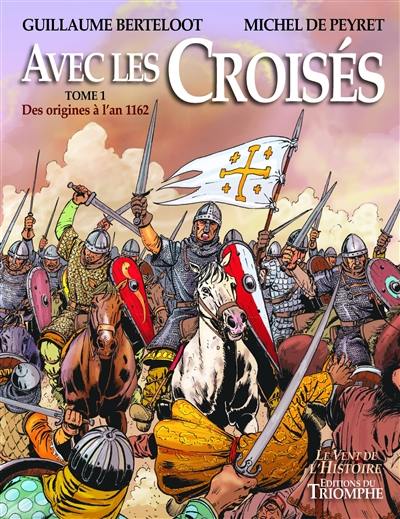 Avec les croisés. Vol. 2. De l'an 1162 à la fin des Etats latins