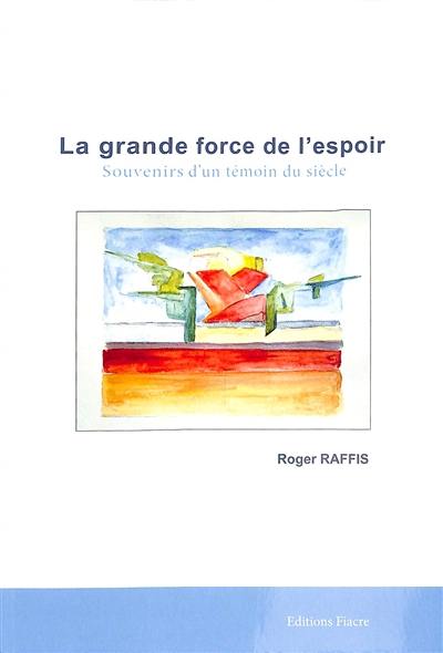 La grande force de l'espoir : souvenirs d'un témoin du siècle. Vol. 1. Enfance et adolescence