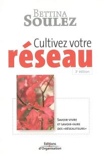 Cultivez votre réseau : savoir-vivre et savoir-faire des réseauteurs