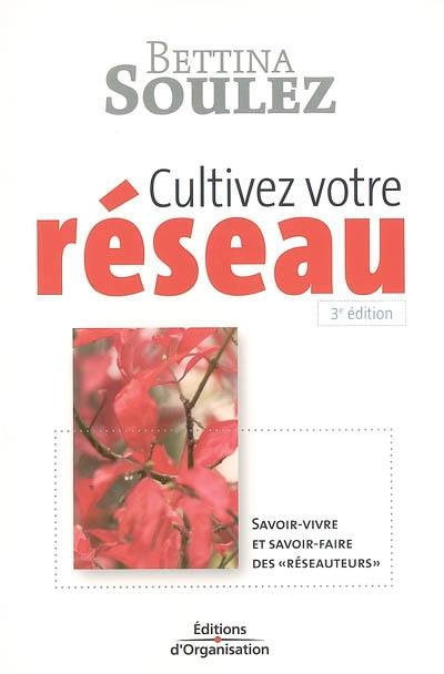 Cultivez votre réseau : savoir-vivre et savoir-faire des réseauteurs