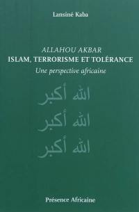 Allahou Akbar : islam, terrorisme et tolérance : une perspective africaine