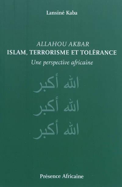 Allahou Akbar : islam, terrorisme et tolérance : une perspective africaine