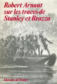 Robert Arnaut sur les traces de Stanley et de Brazza