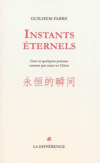 Instants éternels : cent et quelques poèmes connus par coeur en Chine