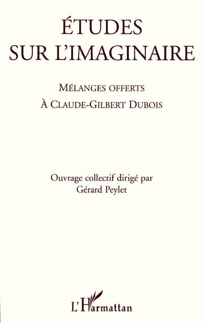 Etudes sur l'imaginaire : mélanges offerts à Claude-Gilbert Dubois