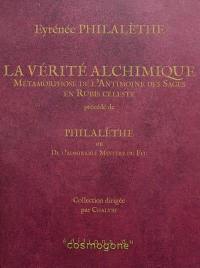 La vérité alchimique : traité spécial manifestant avec clarté la métamorphose de l'antimoine des sages en rubis céleste. Eyrénée Philalèthe ou De l'admirable mystère du feu