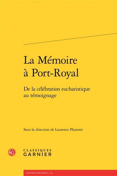 La mémoire à Port-Royal : de la célébration eucharistique au témoignage