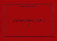 L'inextricable ouvrage : catalogue raisonné. Vol. 1. 1961-1969