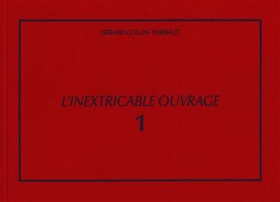 L'inextricable ouvrage : catalogue raisonné. Vol. 1. 1961-1969