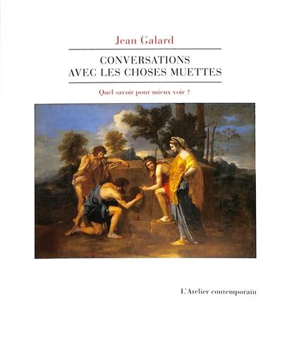 Conversations avec les choses muettes : quel savoir pour mieux voir ?