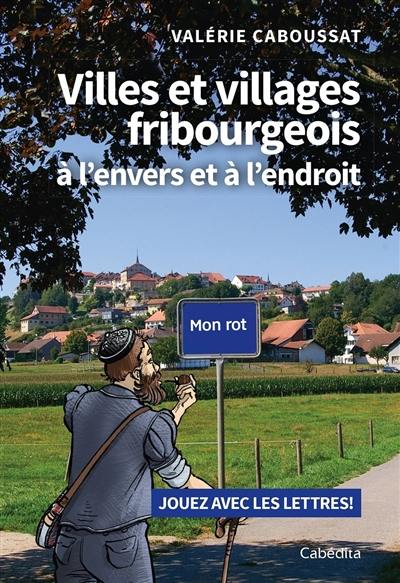 Villes et villages fribourgeois à l'envers et à l'endroit : jouez avec les lettres !