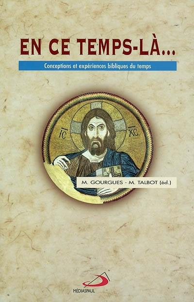 En ce temps-là : conceptions et expériences bibliques du temps