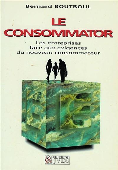 Le consommator : les entreprises face aux nouvelles exigences du consommateur