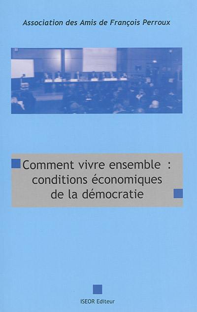 Comment vivre ensemble ? : conditions économiques  de la démocratie