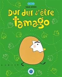 Dur dur d'être Tamago