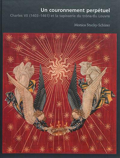 Un couronnement perpétuel : Charles VII (1403-1461) et la tapisserie du trône du Louvre