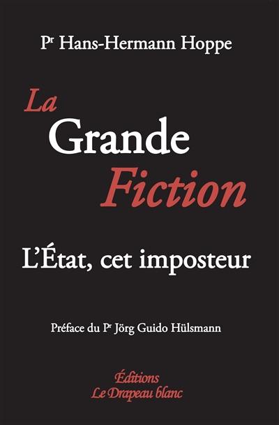 La grande fiction : l'Etat, cet imposteur