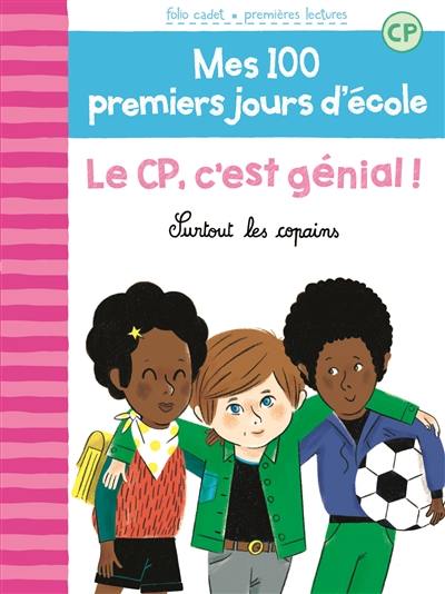 Mes 100 premiers jours d'école. Vol. 10. Le CP, c'est génial ! : surtout les copains