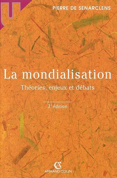 La mondialisation : théories, enjeux et débats