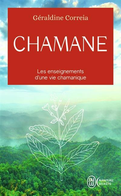 Chamane : les enseignements d'une vie chamanique