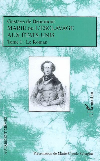 Marie ou L'esclavage aux Etats-Unis. Vol. 1. Le roman