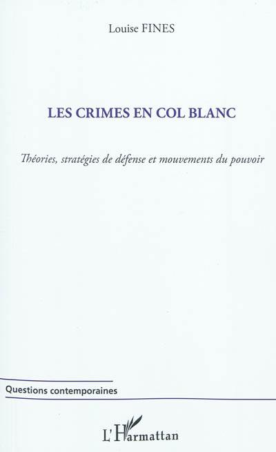 Les crimes en col blanc : théories, stratégies de défense et mouvements du pouvoir