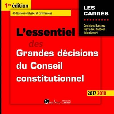 L'essentiel des grandes décisions du Conseil constitutionnel : 2017-2018 : 43 décisions analysées et commentées