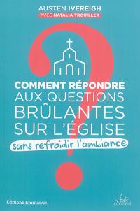 Comment répondre aux questions brûlantes sur l'Eglise sans refroidir l'ambiance