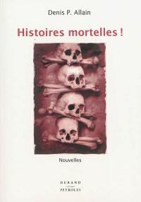 Histoires mortelles !