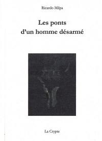 Les ponts d'un homme désarmé