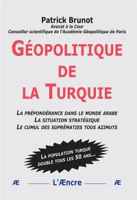 Géopolitique de la Turquie : la prépondérance dans le monde arabe, la situation stratégique, le cumul des suprématies tous azimuts