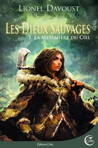 Les dieux sauvages. Vol. 1. La messagère du ciel