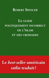 Le guide politiquement incorrect de l'islam et des croisades