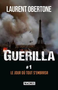 Guerilla. Vol. 1. Le jour où tout s'embrasa