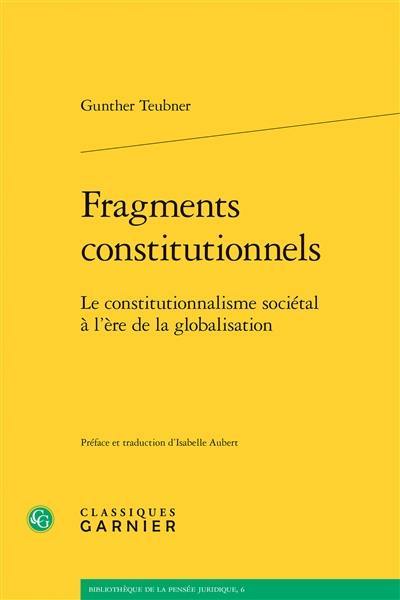 Fragments constitutionnels : le constitutionnalisme sociétal à l'ère de la globalisation