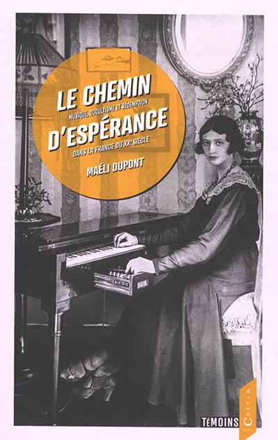 Le chemin d'espérance : musique, occultisme et rédemption dans la France du XXe siècle. Musique que choisir ? : essai sur la relation entre la musique, la magie et le surnaturel à travers le monde