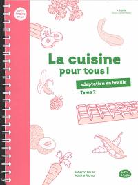 La cuisine pour tous ! : adaptation en braille. Vol. 2