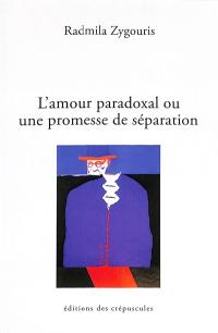 L'amour paradoxal ou Une promesse de séparation