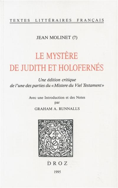 Le mystère de Judith et Holofernés : édition critique de l'une des parties du Mistere du Viel Testament