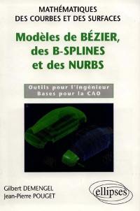 Modèles de Bézier, des B-Splines et des nurbs : mathématiques des courbes et des surfaces : outils pour l'ingénieur, bases pour la CAO