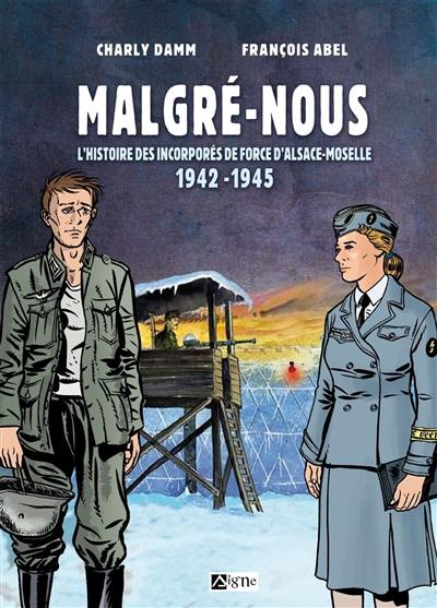 Malgré-nous : l'histoire des incorporés de force d'Alsace-Moselle : 1942-1945