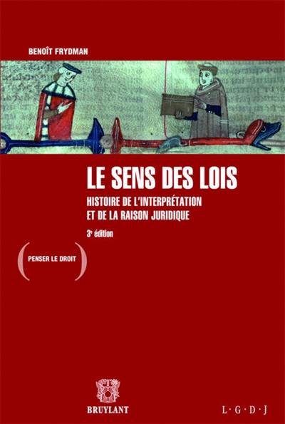 Le sens des lois : histoire de l'interprétation et de la raison juridique