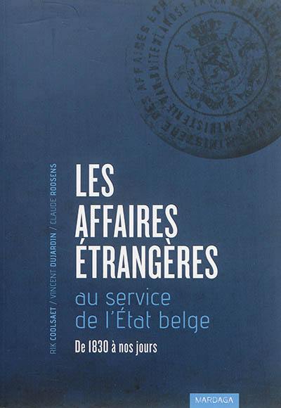 Les Affaires étrangères au service de l'Etat belge : de 1830 à nos jours