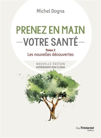 Prenez en main votre santé. Vol. 2. Les nouvelles découvertes