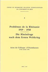 Problèmes de la Rhénanie : 1919-1930 : actes du colloque d'Otzenhausen, 14-16 octobre 1974. Die Rheinfrage nach dem Ersten Weltkrieg : 1919-1930 : actes du colloque d'Otzenhausen, 14-16 octobre 1974