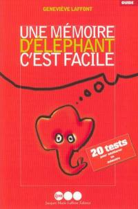 Une mémoire d'éléphant, c'est facile : des exercices, des trucs, des astuces pour améliorer sa mémoire